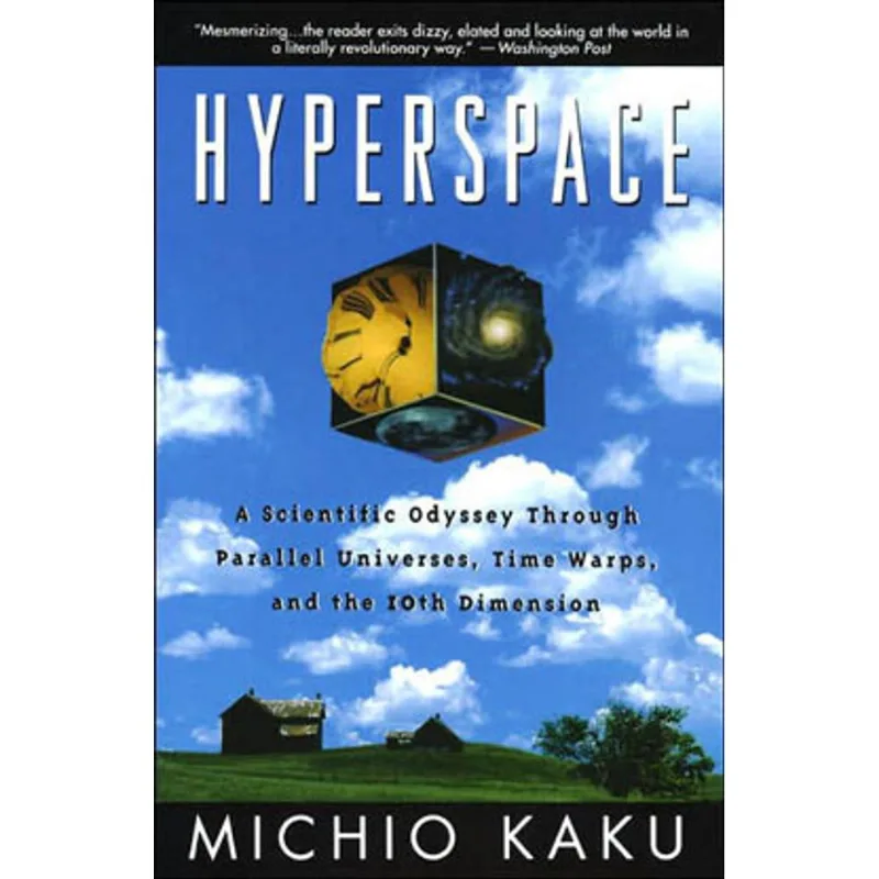 HYPERSPACE - A SCIENTIFIC ODYSSEY THROUGH PARALLEL UNIVERSES, TIME WARPS, AND THE 10TH DIMENS ION