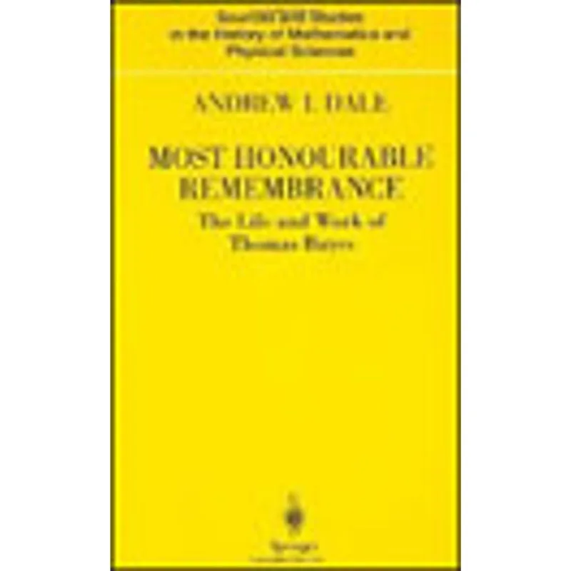MOST HONOURABLE REMEMBRANCE - THE LIFE AND WORK OF THOMAS BAYES