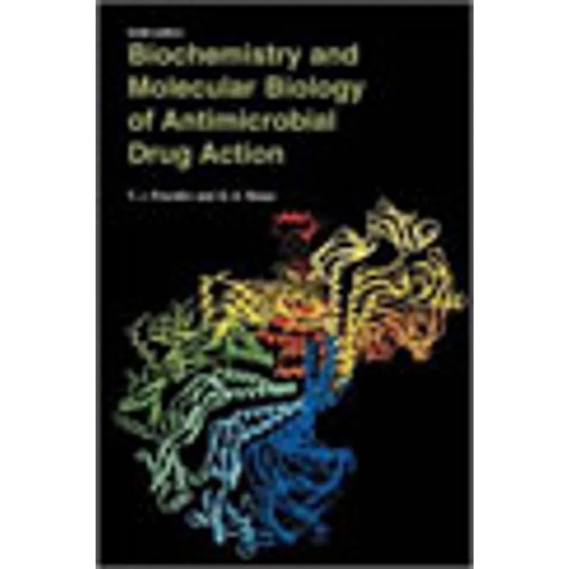 BIOCHEMISTRY AND MOLECULAR BIOLOGY OF ANTIMICROBIAL DRUG ACTION