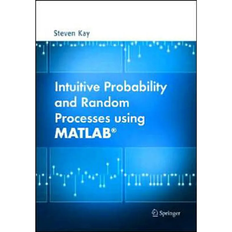 INTUITIVE PROBABILITY AND RANDOM PROCESSES USING MATLAB