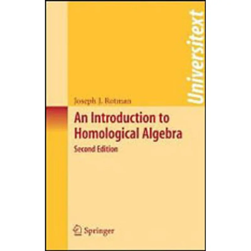 INTRODUCTION TO HOMOLOGICAL ALGEBRA, AN - UNIVERSITEXT