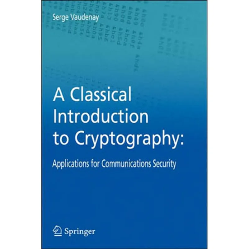CLASSICAL INTRODUCTION TO CRYPTOGRAPHY: APPLICATIONS FOR COMMUNICATIONS SECURITY, A