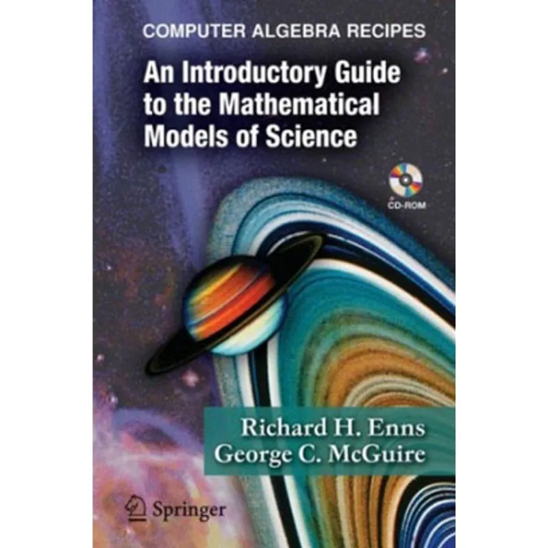 COMPUTER ALGEBRA RECIPES: AN INTRODUCTORY GUIDE TO THE MATHEMATICAL MODELS OF SCIEN