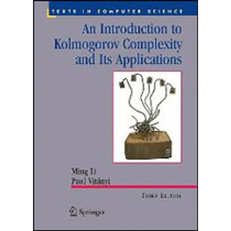 INTRODUCTION TO KOLMOGOROV COMPLEXITY AND ITS APPLICATIONS, AN - TEXT IN COMPUTER SCIENCE