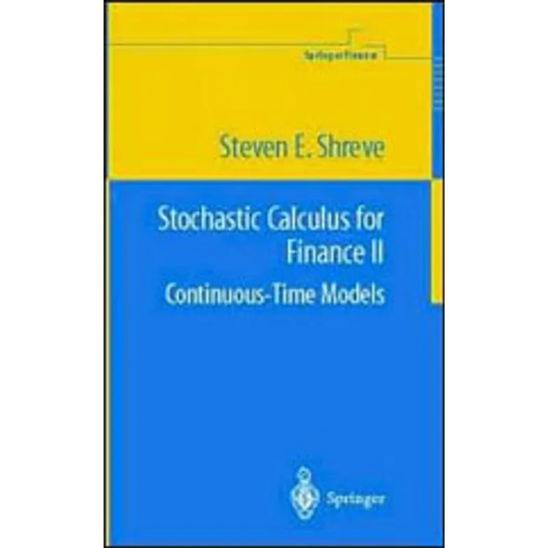 STOCHASTIC CALCULUS FOR FINANCE - CONTINUOUS-TIME MODELS VOL.2