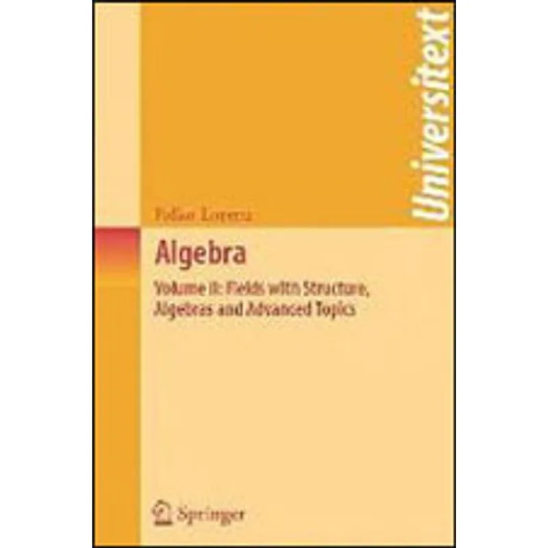 ALGEBRA - FIELDS WITH STRUCTURE, ALGEBRAS AND ADVANCED TOPICS - VOL.2