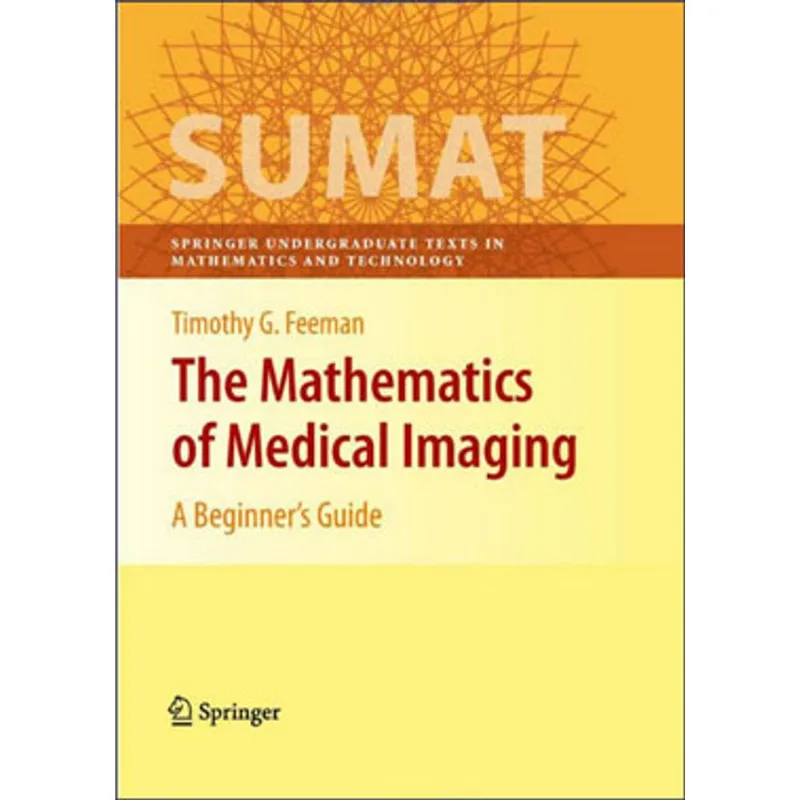 MATHEMATICS OF MEDICAL IMAGING, THE - A BEGINNER´S GUIDE