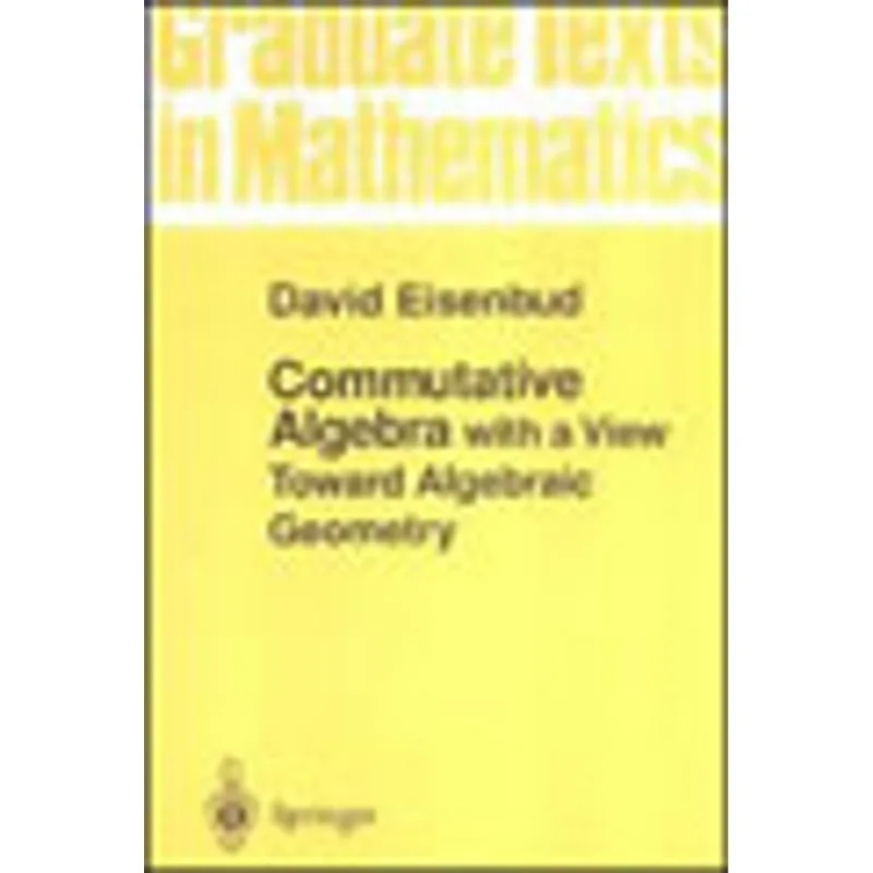 COMMUTATIVE ALGEBRA - WITH A VIEW TOWARD ALGEBRAIC GEOMETRY