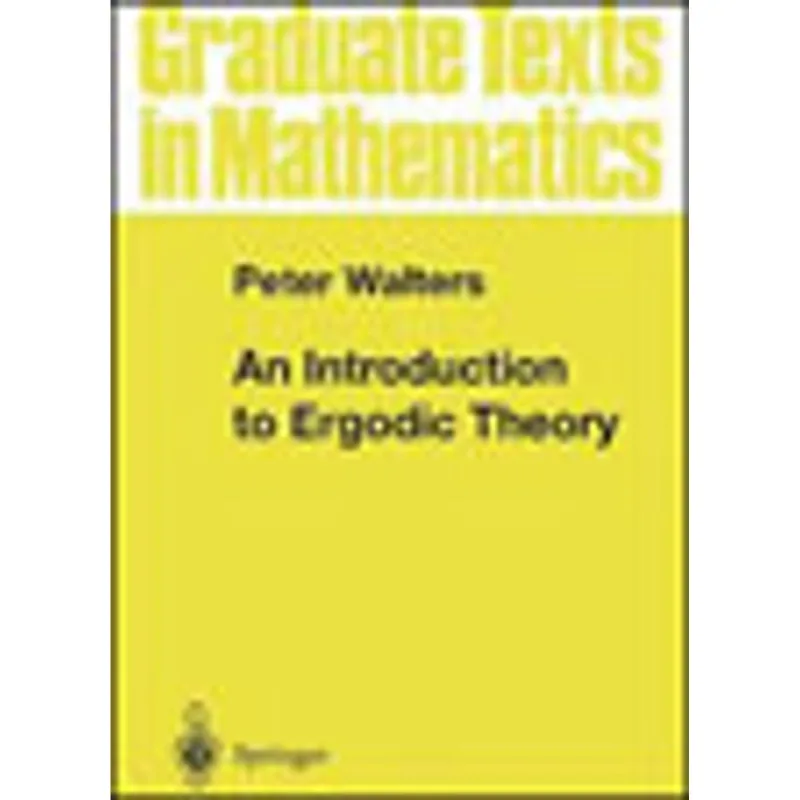 INTRODUCTION TO ERGODIC THEORY, AN - GRADUATE TEXTS IN MATHEMATICS