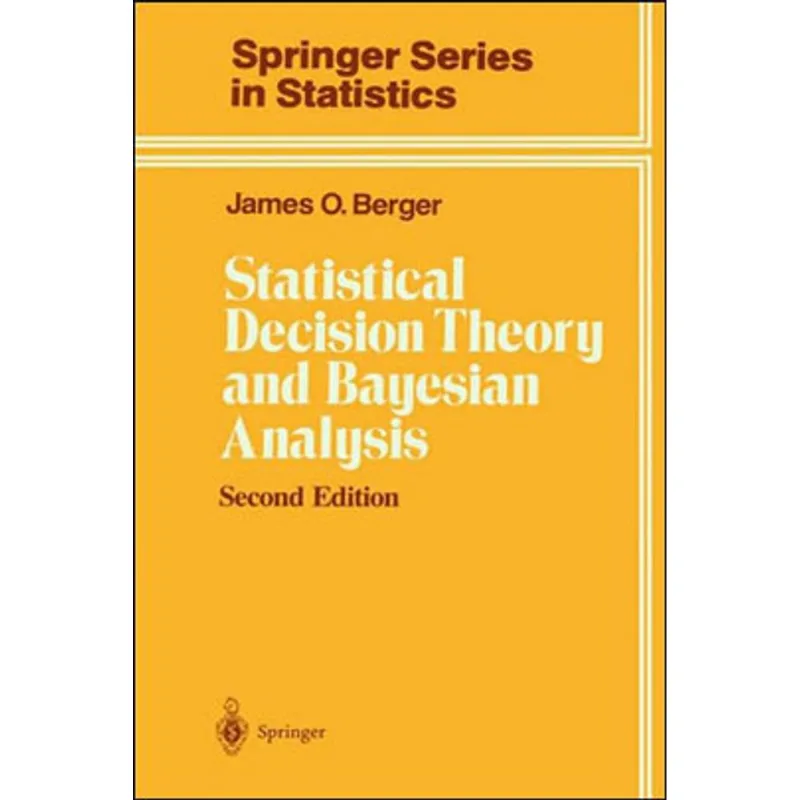 STATISTICAL DECISION THEORY AND BAYESIAN ANALYSIS