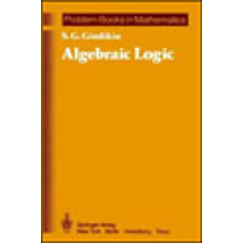 ALGEBRAIC LOGIC - PROBLEM BOOKS IN MATHEMATICS