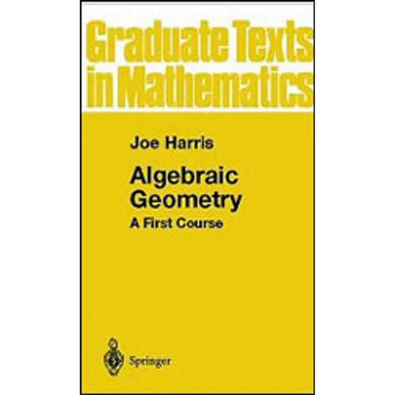 ALGEBRAIC GEOMETRY - A FIRST COURSE - GRADUATE TEXTS IN MATHEMATICS
