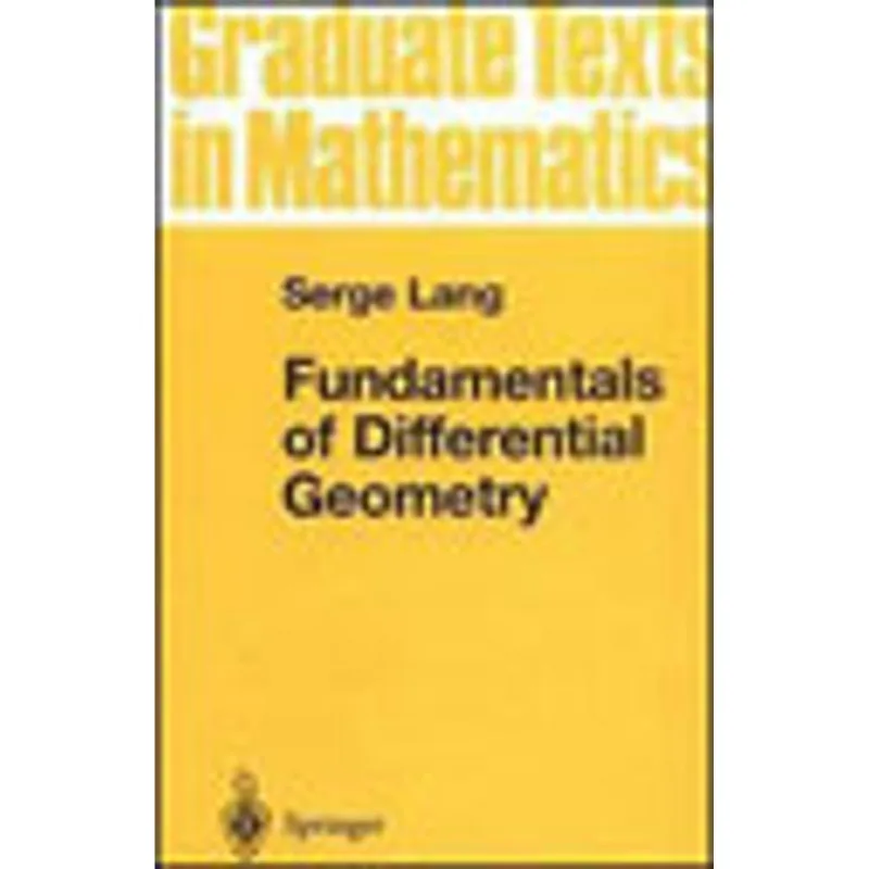 FUNDAMENTALS OF DIFFERENTIAL GEOMETRY - GRADUATE TEXTS IN MATHEMATICS