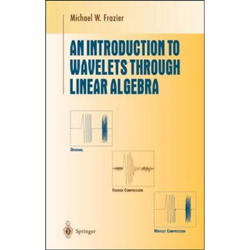 INTRODUCTION TO WAVELETS THROUGH LINEAR ALGEBRA, AN