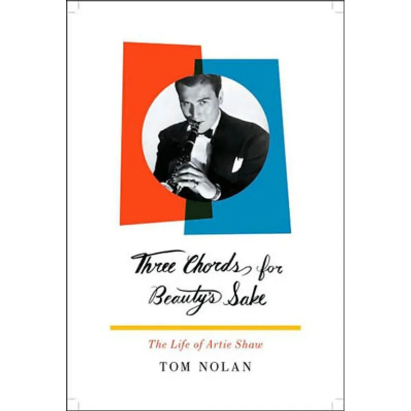 THREE CHORDS FOR BEAUTY'S SAFE - THE LIFE OF ARTIE SHAW
