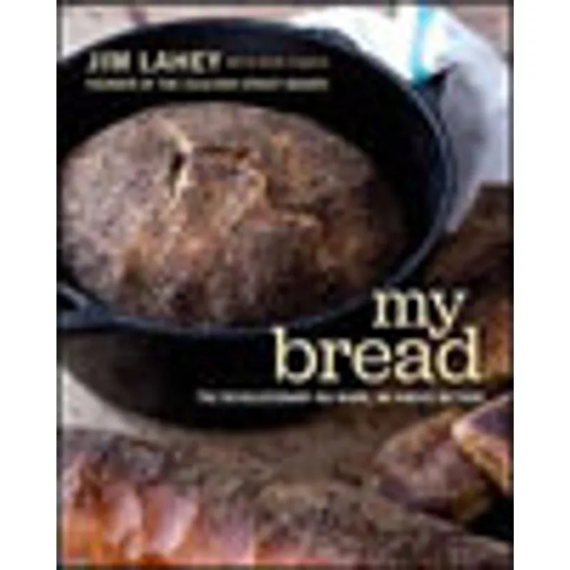 MY BREAD - THE REVOLUTIONARY NO-WORK, NO-KNEAD METHOD