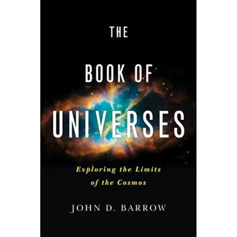 BOOK OF UNIVERSES, THE - EXPLORING THE LIMITS OF THE COSMOS