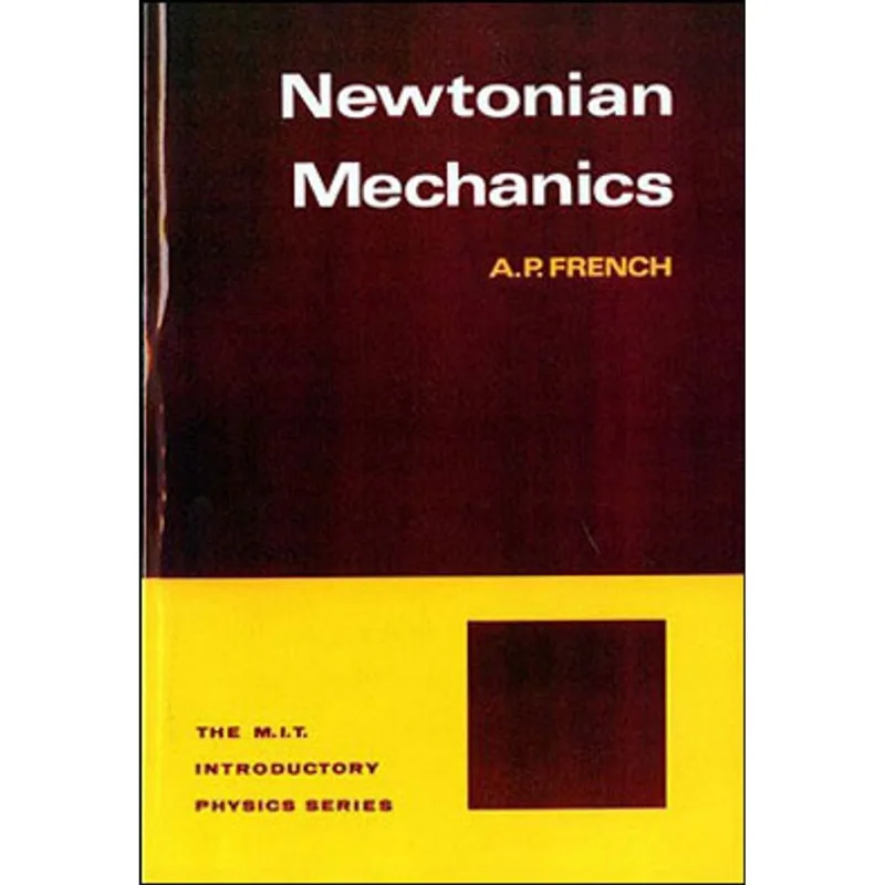 NEWTONIAN MECHANICS - THE M.I.T. INTRODUCTORY PHYSICS SERIES