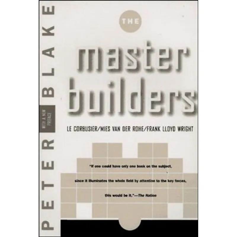 MASTER BUILDERS, THE - CORBUSIER, MIES VAN DER ROHE AND FRANK LLOYD WRIGHT