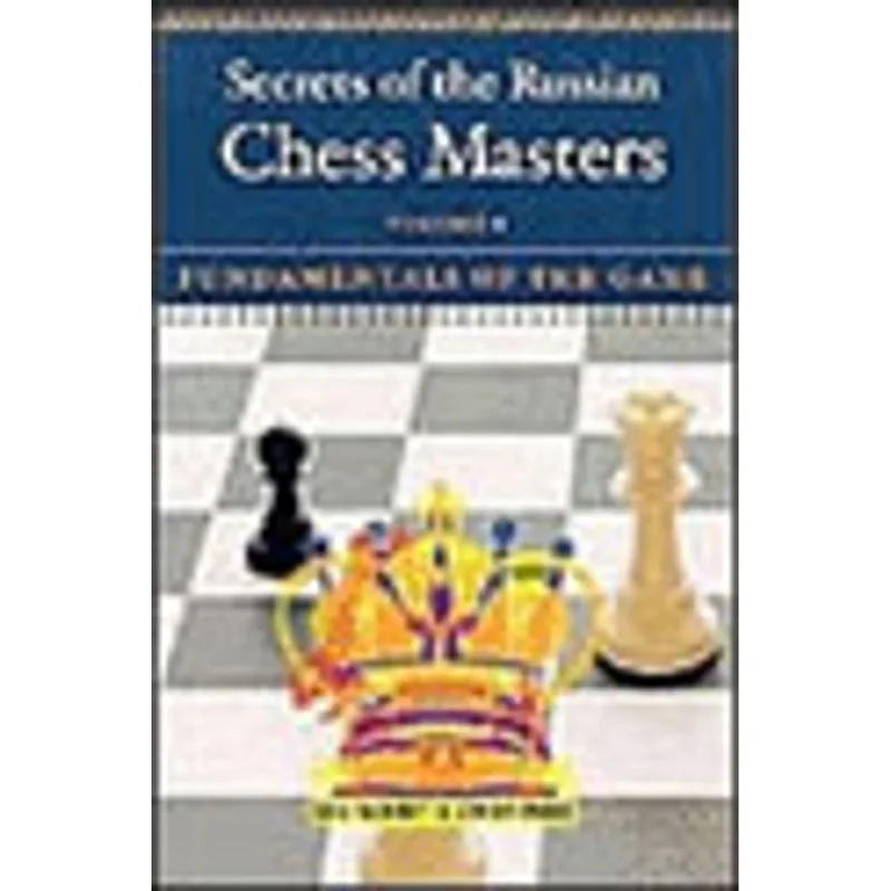 SECRETS OF THE RUSSIAN CHESS MASTERS VOL.1 - FUNDAMENTALS OF THE GAME