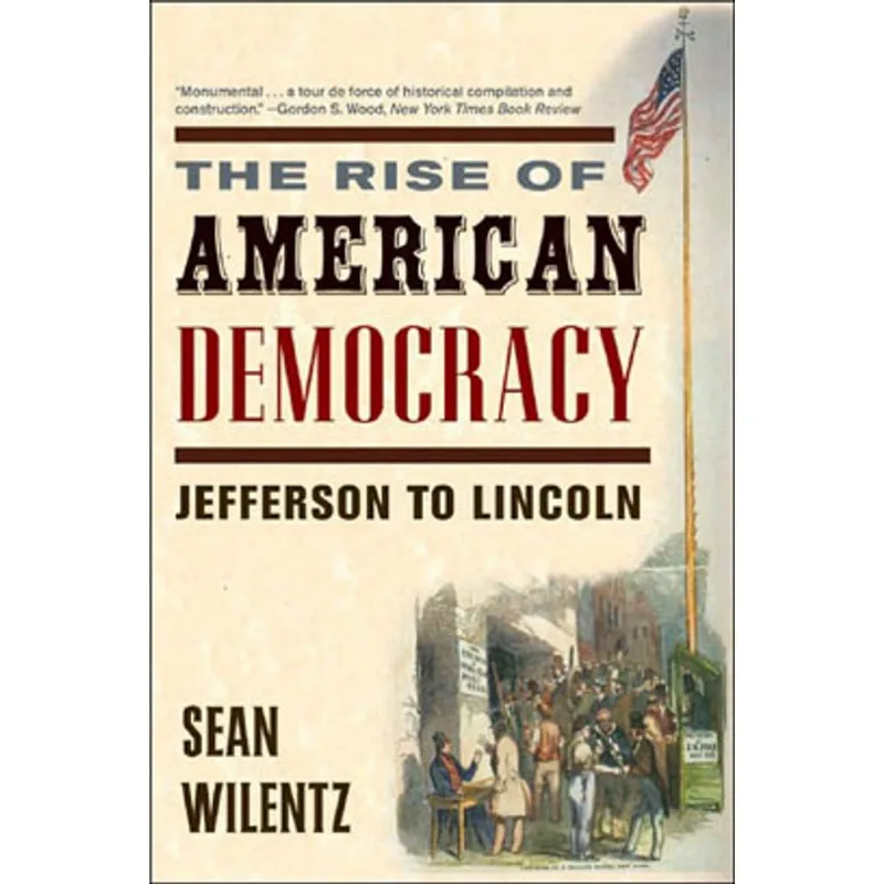 RISE OF AMERICAN DEMOCRACY, THE: JEFFERSON TO LINCOLN