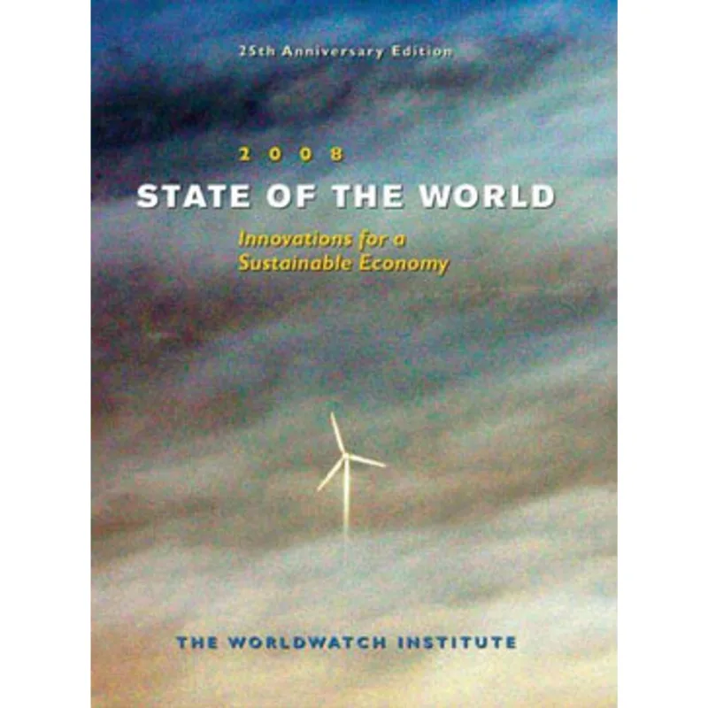 STATE OF THE WORLD 2008 - TOWARD A SUSTAINABLE GLOBAL ECONOMY