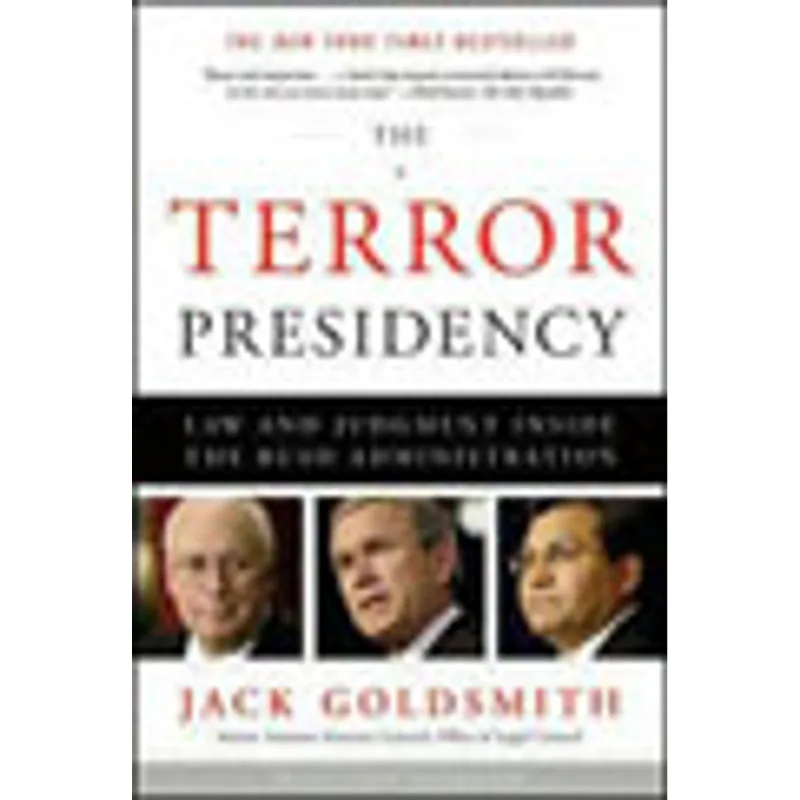THE TERROR PRESIDENCY - LAW AND JUDGMENT INSIDE THE BUSH ADMINISTRATION