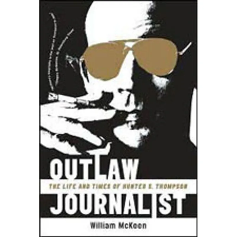 OUTLAW JOURNALIST - THE LIFE AND TIMES OF HUNTER S.THOMPSON