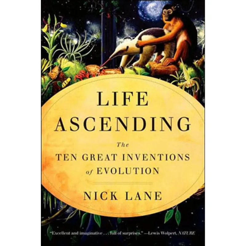 LIFE ASCENDING - THE TEN GREAT INVENTIONS OF EVOLUTION