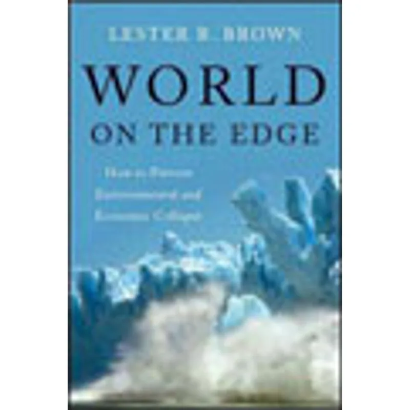 WORLD ON THE EDGE - HOW TO PREVENT ENVIRONMENTAL AND ECONOMIC COLLAPSE