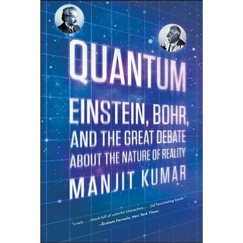 QUANTUM - EINSTEIN, BOHR, AND THE GREAT DEBATE ABOUT THE NATURE OF REALITY