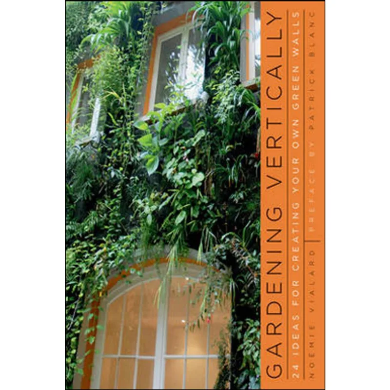 GARDENING VERTICALLY - 24 IDEAS FOR CREATING YOUR OWN GREEN WALLS