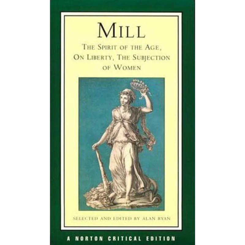 MILL - THE SPIRIT OF THE AGE, ON LIBERTY, THE SUBJECTION OF WOMEN