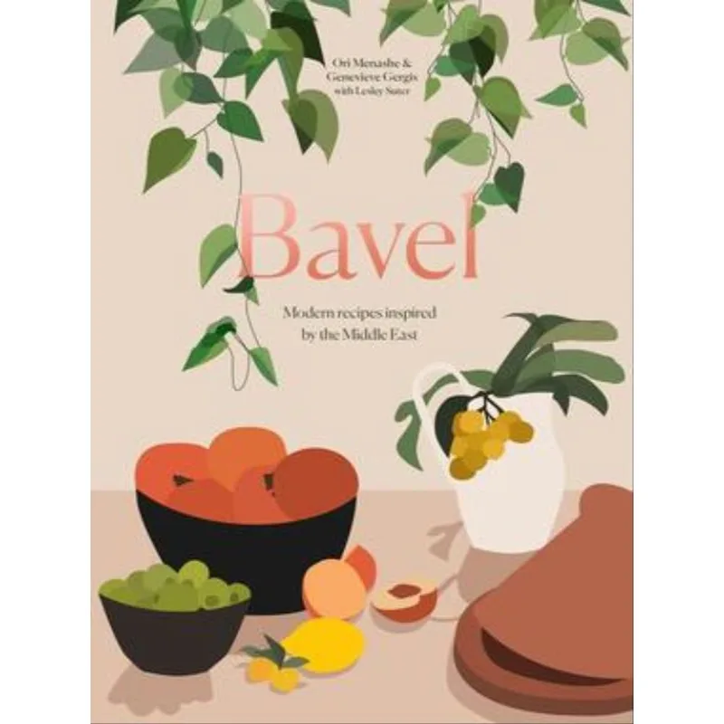 BAVEL - MODERN RECIPES INSPIRED BY THE MIDDLE EAST