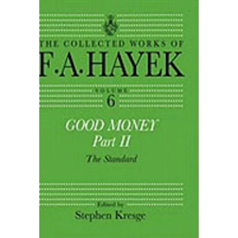 GOOD MONEY PART 2 - THE STANDARD - THE COLLECTED WORKS OF F. A. HAYEK