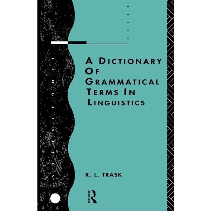DICTIONARY OF GRAMMATICAL TERMS IN LINGUISTICS, A