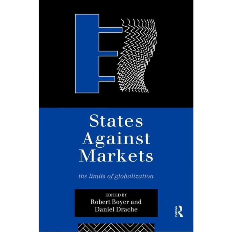 STATES AGAINST MARKETS: THE LIMITS OF GLOBALIZATION