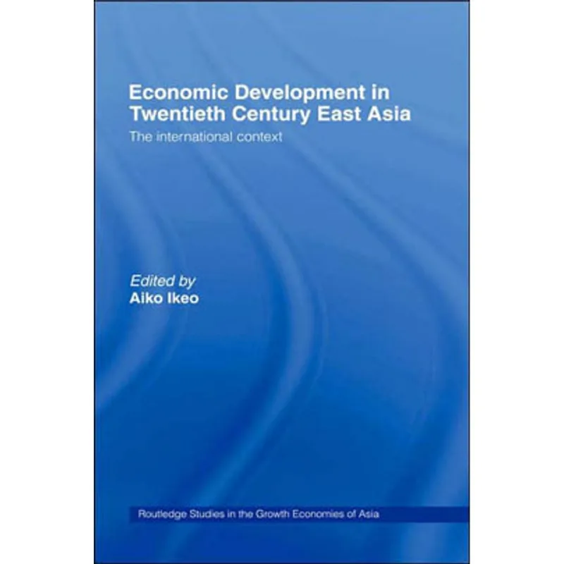 ECONOMIC DEVELOPMENT IN TWENTIETH CENTURY EAST ASIA - THE INTERNATIONAL CONTEXT