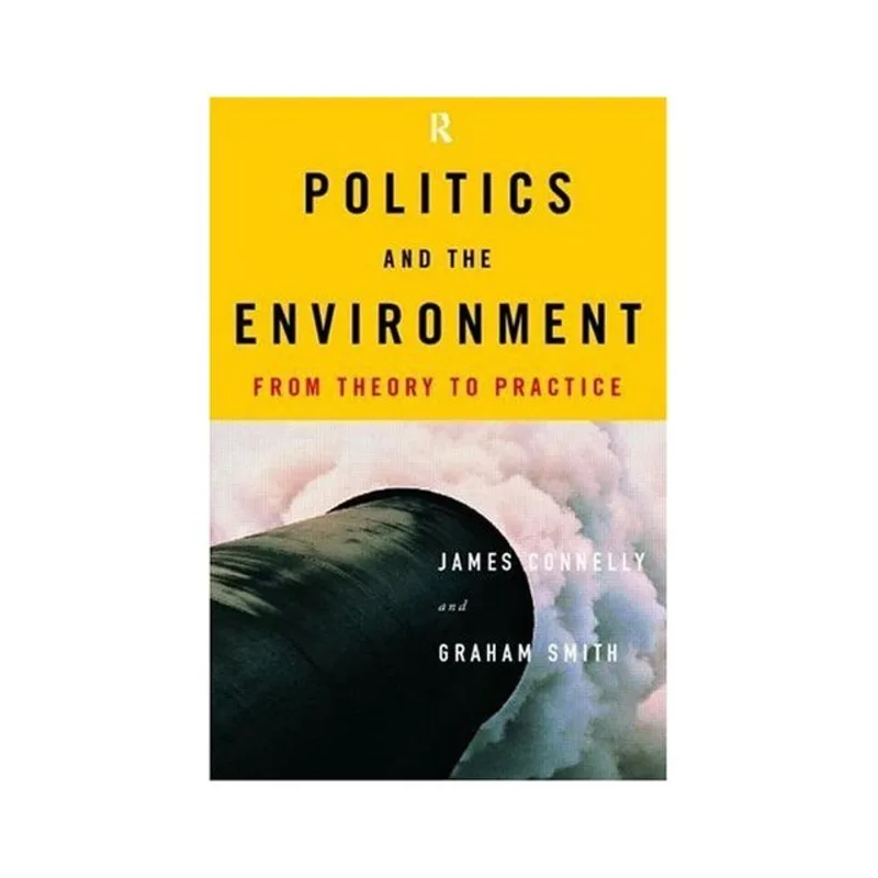 POLITICS AND THE ENVIRONMENT - FROM THEORY TO PRACTICE