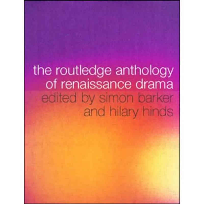 ROUTLEDGE ANTHOLOGY OF RENAISSANCE DRAMA, THE