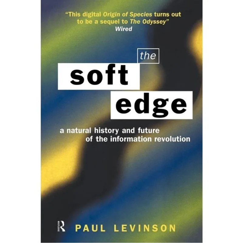 SOFT EDGE, THE - A NATURAL HISTORY AND FUTURE OF THE INFORMATION REVOLUTION