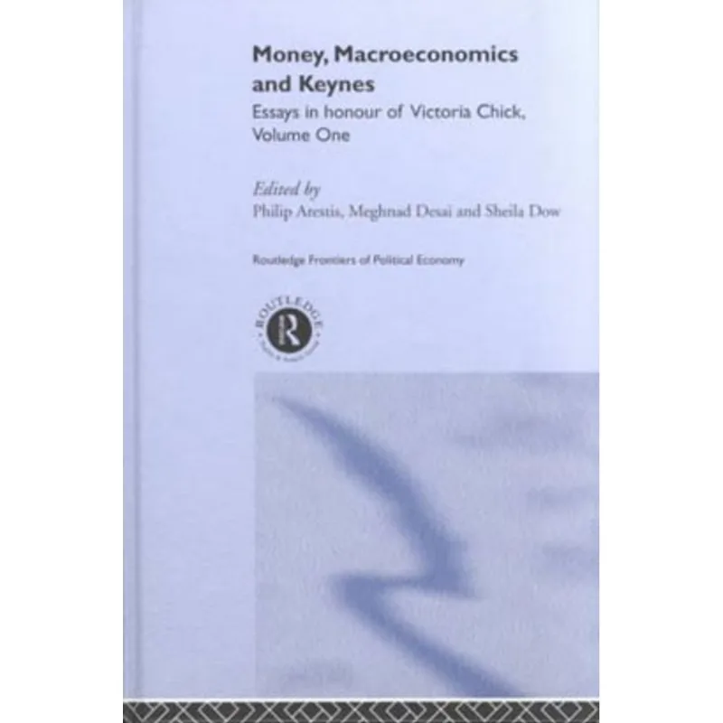 MONEY, MACROECONOMICS AND KEYNES - ESSAYS IN HONOUR OF VICTORIA CHICK