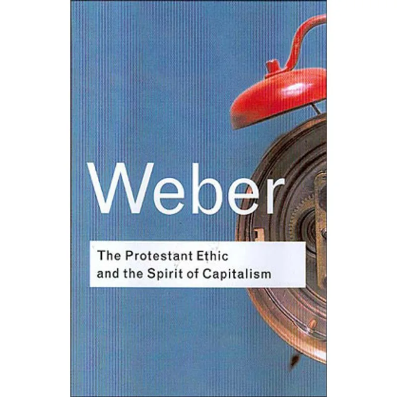 PROTESTANT ETHIC AND THE SPIRIT OF CAPITALISM, THE