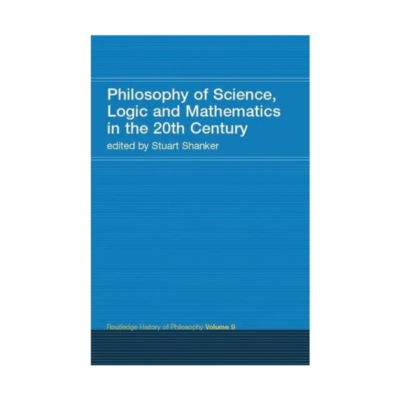 PHILOSOPHY OF SCIENCE, LOGIC AND MATHEMATICS IN THE 20TH CENTURY