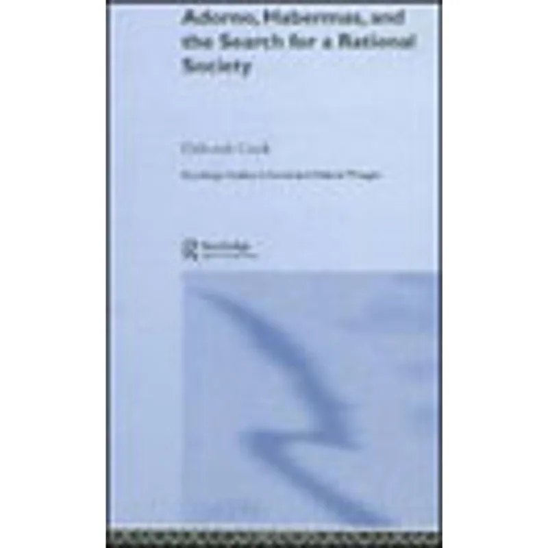 ADORNO, HABERMAS AND THE SEARCH FOR A RATIONAL SOCIETY