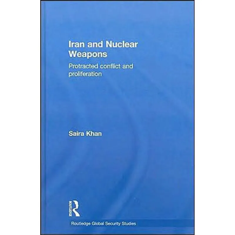 IRAN AND NUCLEAR WEAPONS - PROTRACTED CONFLICT AND PROLIFERATION