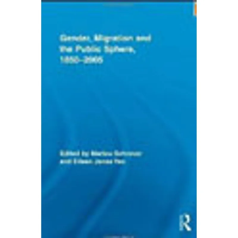 GENDER, MIGRATION AND THE PUBLIC SPHERE 1850-2005