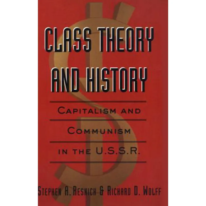 CLASS THEORY AND HISTORY - CAPITALISM AND COMMUNISM IN THE USSR
