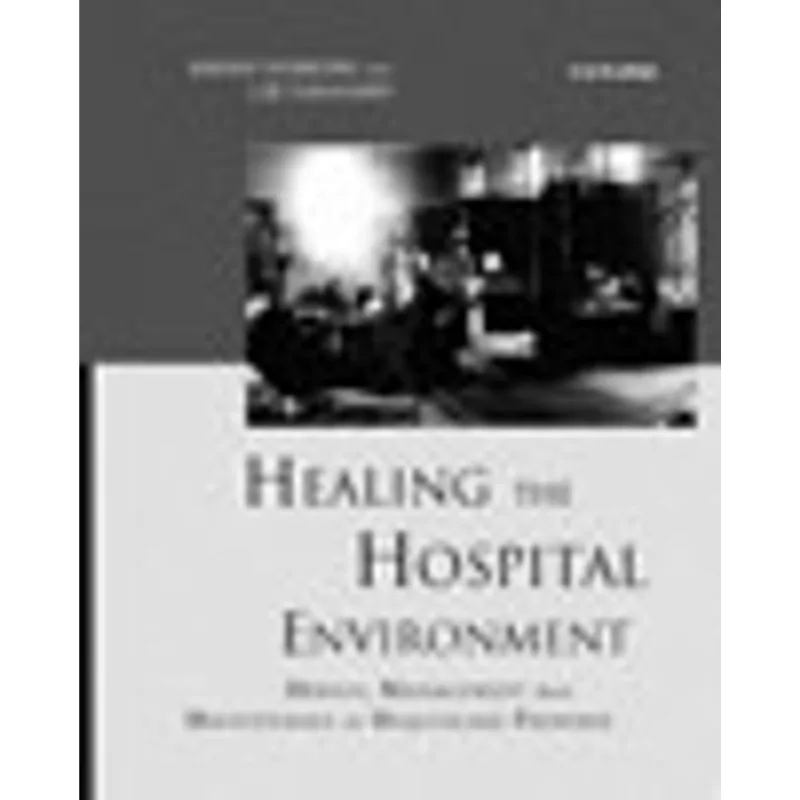 HEALING THE HOSPITAL ENVIRONMENT: DESIGN, MAINTENANCE AND MANAGEMENT OF HEALTHCARE PREMISES