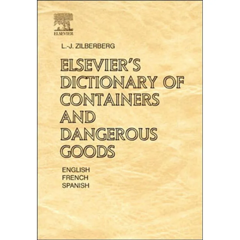ELSEVIER'S DICTIONARY OF CONTAINERS AND DANGEROUS GOODS - IN ENGLISH, FRENCH AND SPANISH